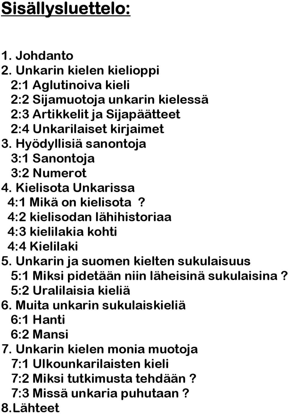 Hyödyllisiä sanontoja 3:1 Sanontoja 3:2 Numerot 4. Kielisota Unkarissa 4:1 Mikä on kielisota?