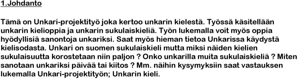 Saat myös hieman tietoa Unkarissa käydystä kielisodasta.