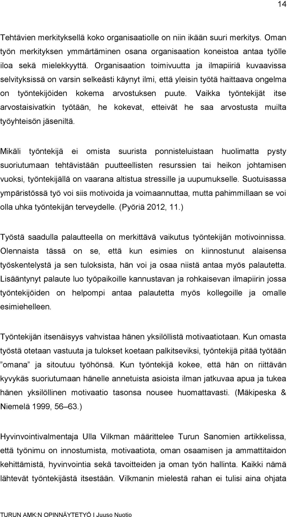 Vaikka työntekijät itse arvostaisivatkin työtään, he kokevat, etteivät he saa arvostusta muilta työyhteisön jäseniltä.