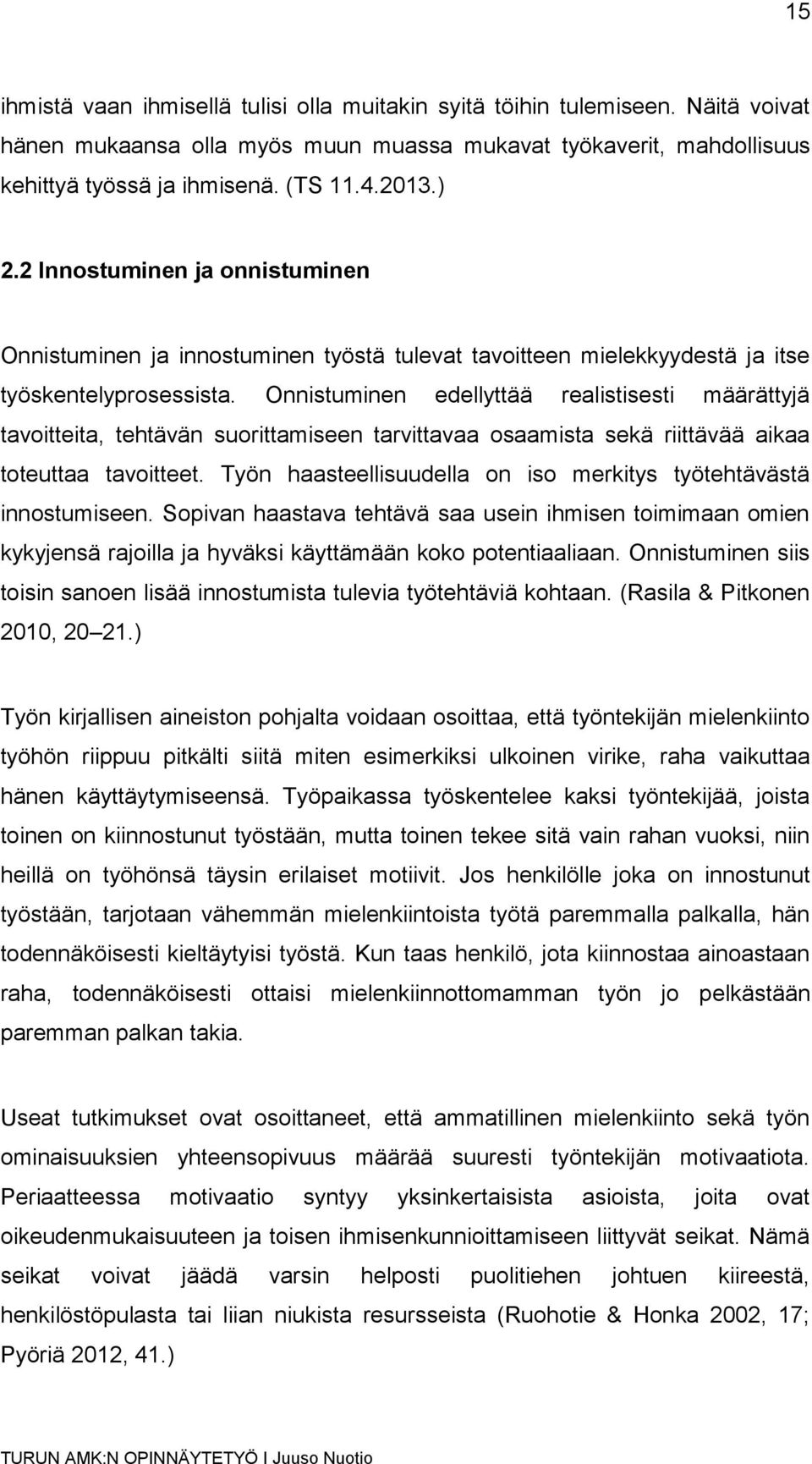 Onnistuminen edellyttää realistisesti määrättyjä tavoitteita, tehtävän suorittamiseen tarvittavaa osaamista sekä riittävää aikaa toteuttaa tavoitteet.
