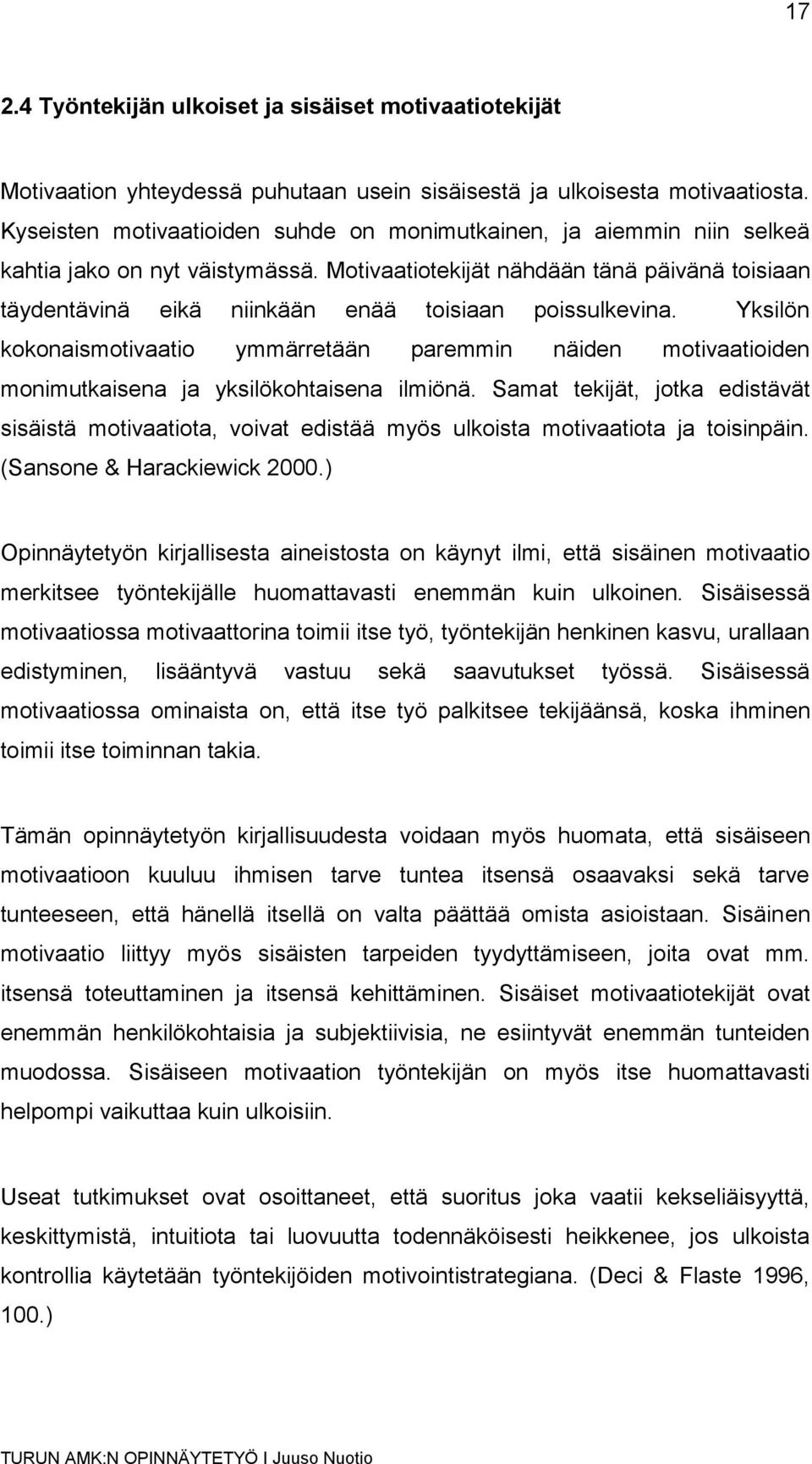 Motivaatiotekijät nähdään tänä päivänä toisiaan täydentävinä eikä niinkään enää toisiaan poissulkevina.