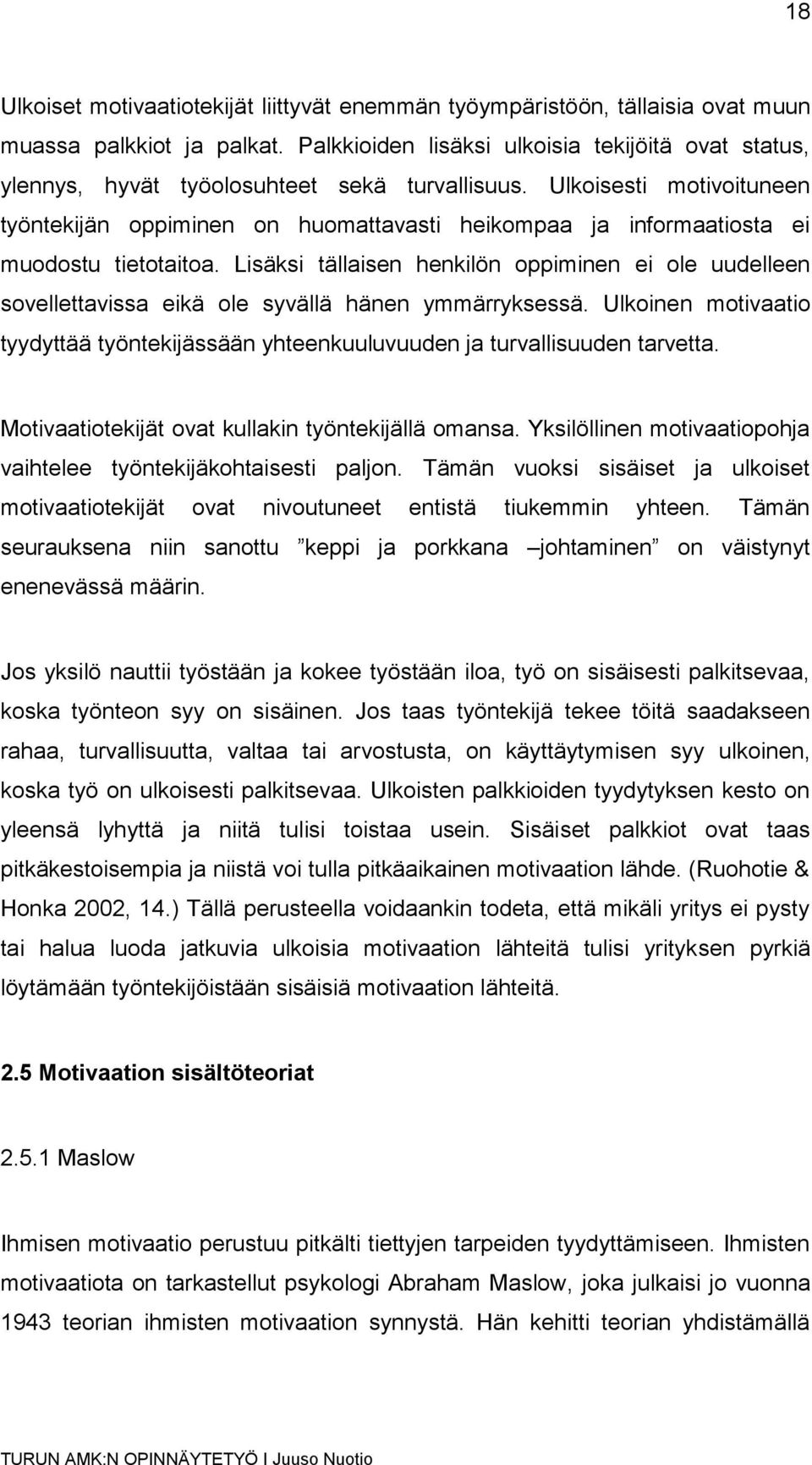 Ulkoisesti motivoituneen työntekijän oppiminen on huomattavasti heikompaa ja informaatiosta ei muodostu tietotaitoa.