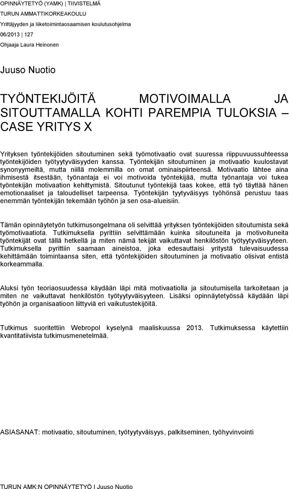 Työntekijän sitoutuminen ja motivaatio kuulostavat synonyymeiltä, mutta niillä molemmilla on omat ominaispiirteensä.