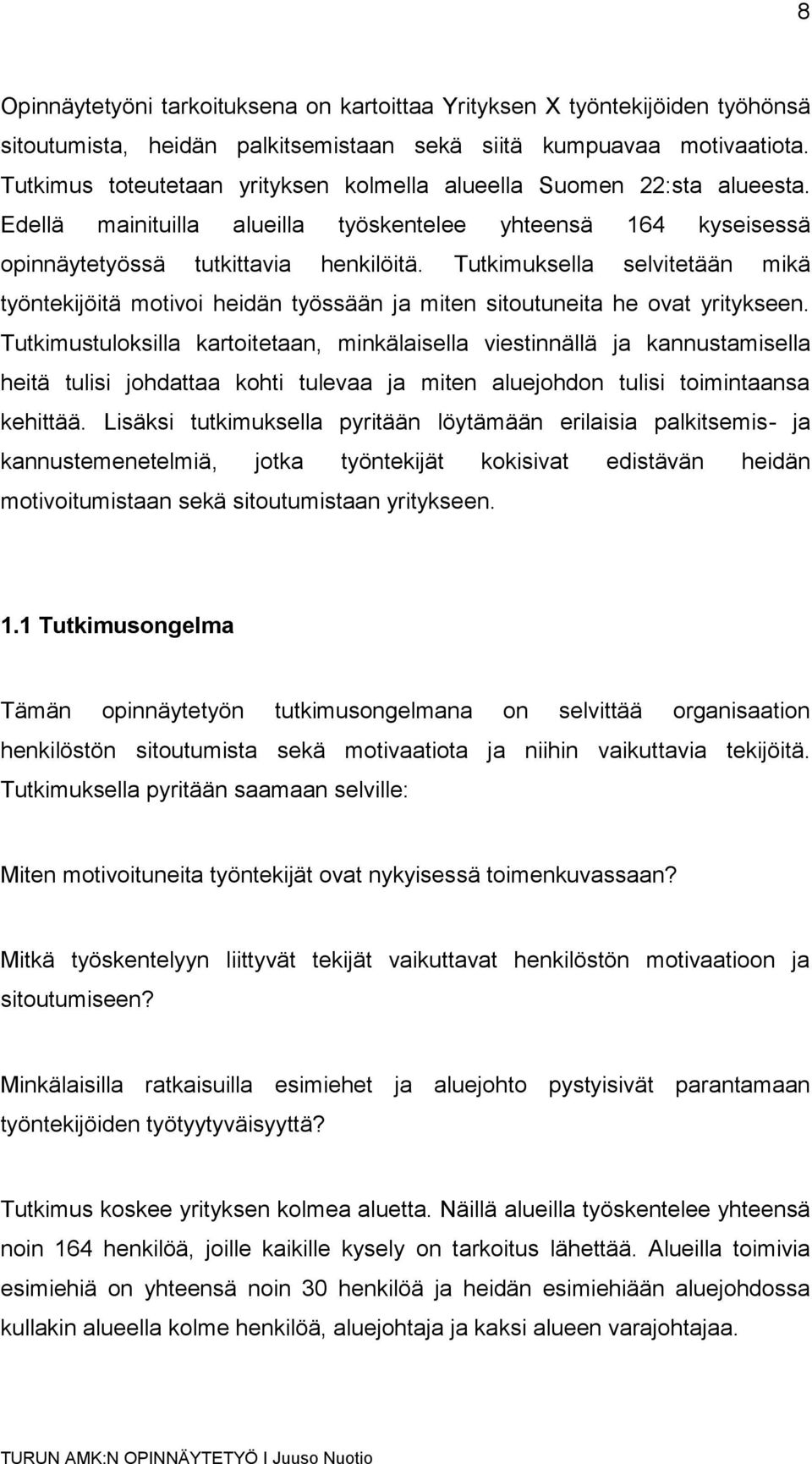 Tutkimuksella selvitetään mikä työntekijöitä motivoi heidän työssään ja miten sitoutuneita he ovat yritykseen.