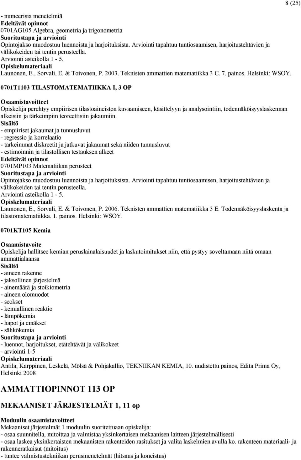 Teknisten ammattien matematiikka 3 C. 7. painos. Helsinki: WSOY.