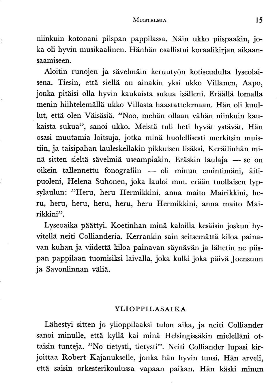 i lomalla menin hiihtelemiillii ukko Villasta haastattelem aart. Hiin oli kuullut, ettei olen Viiisiisia. "Noo, mehdn ollaan vihin niinkuin kaukaista sukua", sanoi ukko.