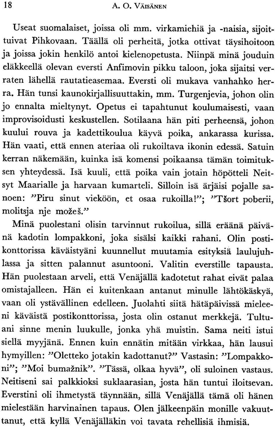 Turgenjevia, johon olin jo ennalta mieltynyt. Opetus ei tapahtunut koulumaisesti, vaan improvisoidusti keskustellen. Sotila ana h?