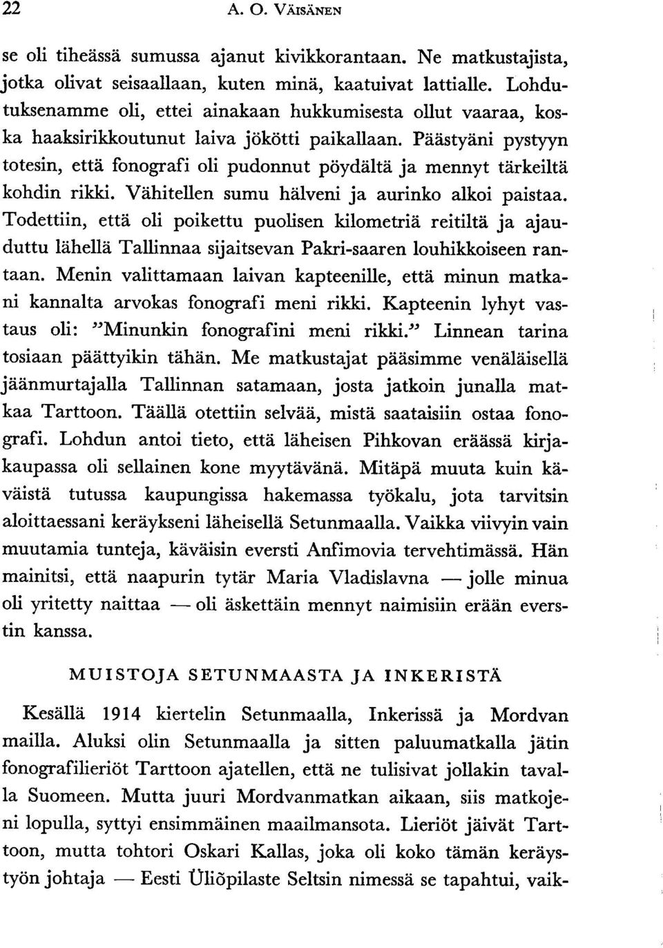 i kohdin rikki. Vlihitellen sumu hilveni ja aurinko alkoi paistaa. Todettiin, etti oli poikettu puolisen kilometri?i reitiltii ja ajauduttu l?