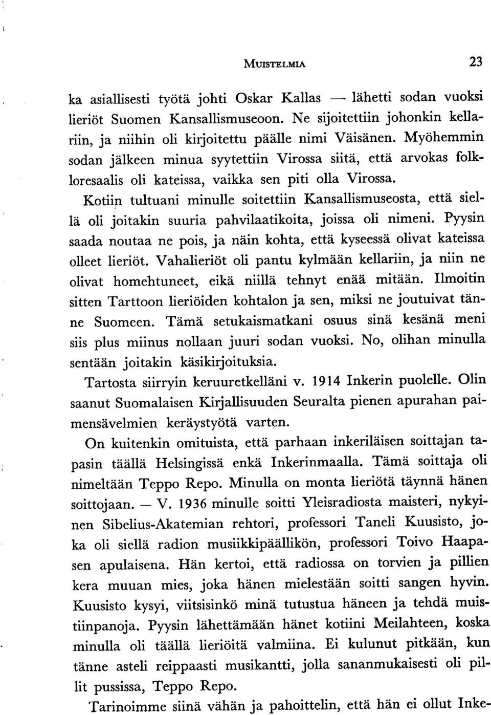 Kotiin tultuani minulle soitettiin Kansallismuseosta, ett6 sielte oli joitakin suuria pahvilaatikoita, joissa oli nimeni.