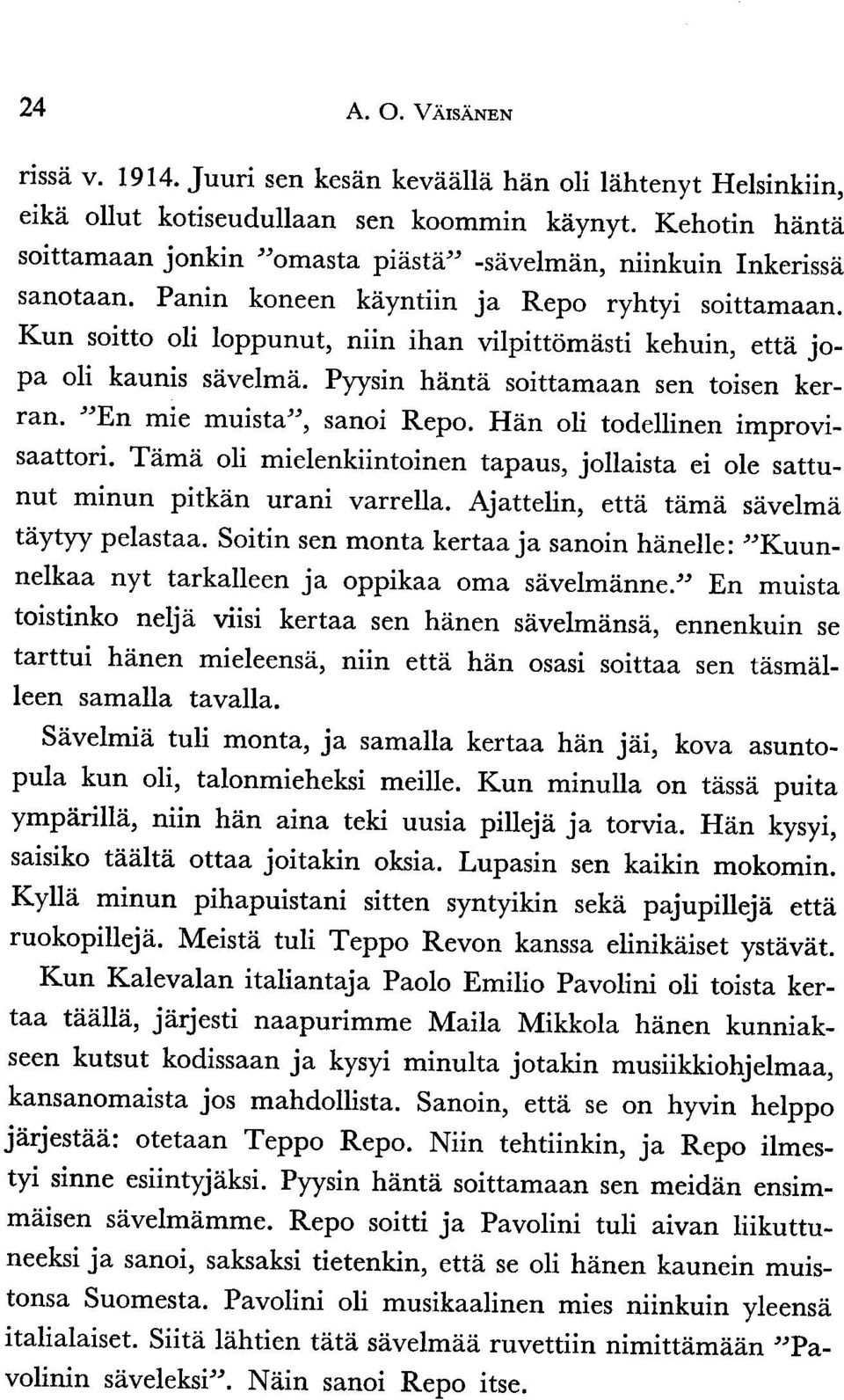 Kun soitto oli loppunut, niin ihan vilpittomiisti kehuin, etti jopa oli kaunis sdvelmd,. Pyysin hiintii soittam aan sen toisen kerran. "En mie muista", sanoi Repo. Hiin oli todellinen improvisaattori.