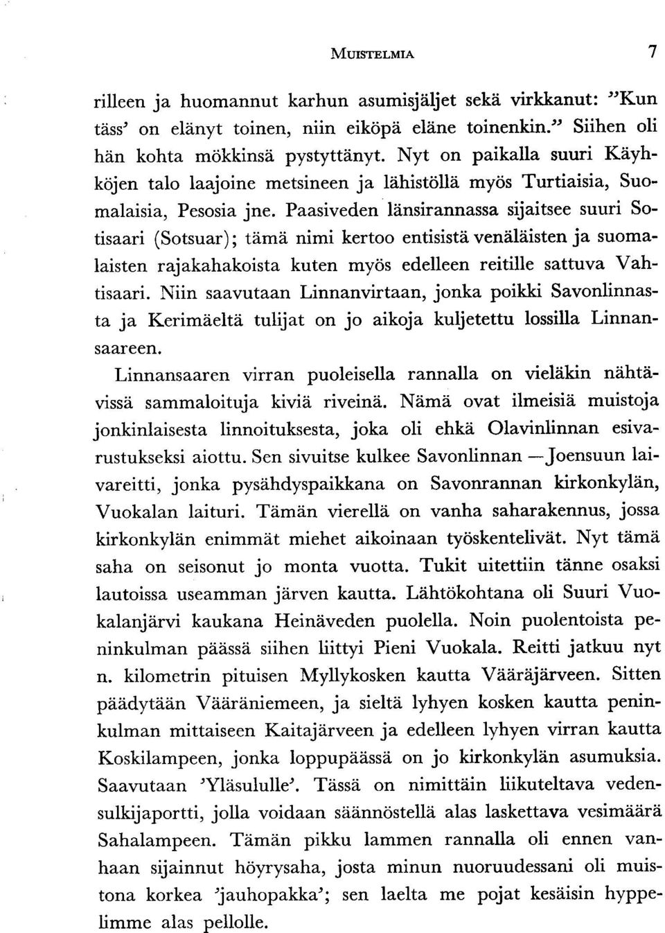 Paasiveden linsirannassa sijaitsee suuri Sotisaari (Sotsuar) ; tzimzi nimi kertoo entisists veniil?iisten ja suoma- Iaisten rajakahakoista kuten myos edelleen reitille sattuva Vahtisaari.