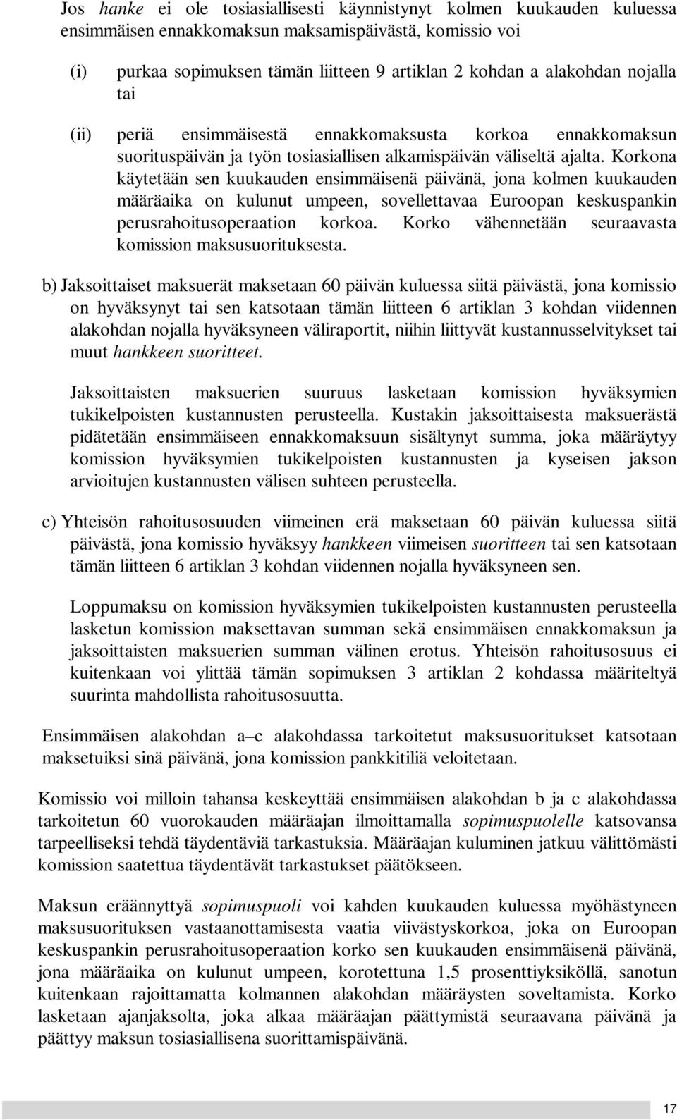 Korkona käytetään sen kuukauden ensimmäisenä päivänä, jona kolmen kuukauden määräaika on kulunut umpeen, sovellettavaa Euroopan keskuspankin perusrahoitusoperaation korkoa.