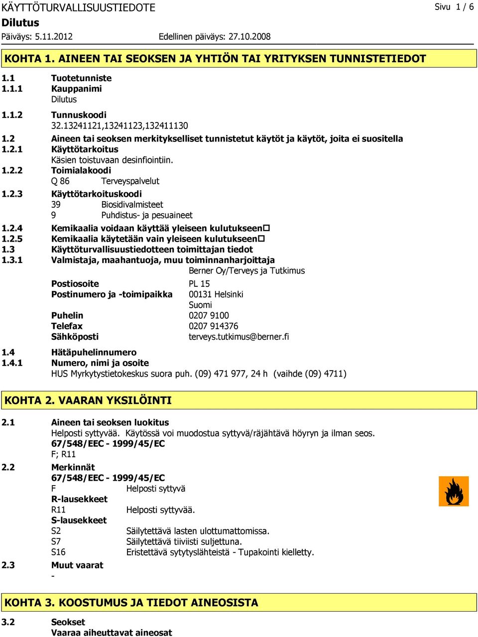 2.4 Kemikaalia voidaan käyttää yleiseen kulutukseen 1.2.5 Kemikaalia käytetään vain yleiseen kulutukseen 1.3 