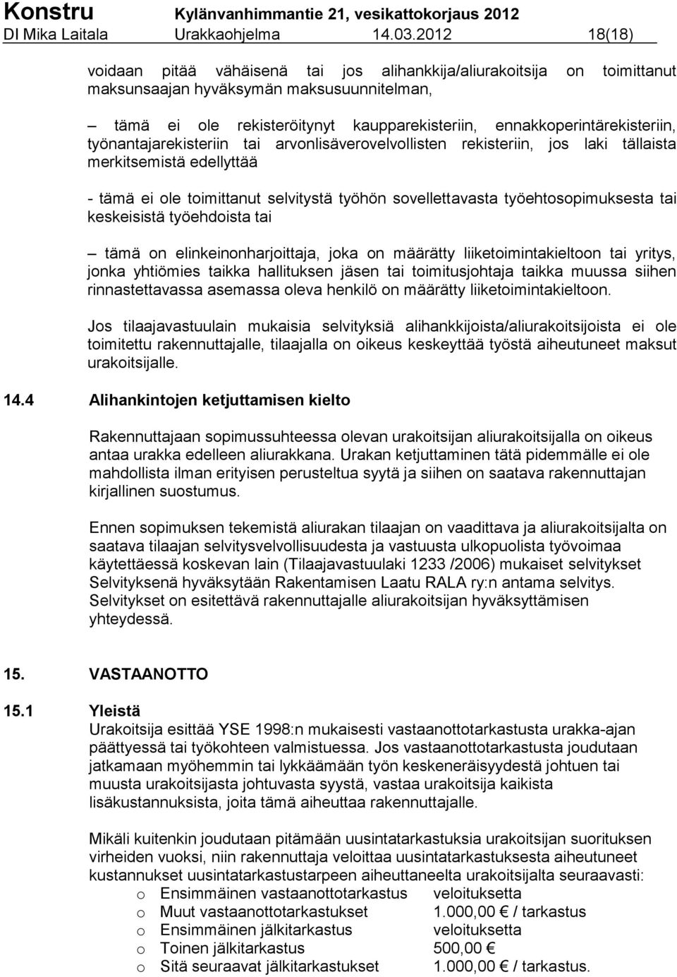 ennakkoperintärekisteriin, työnantajarekisteriin tai arvonlisäverovelvollisten rekisteriin, jos laki tällaista merkitsemistä edellyttää - tämä ei ole toimittanut selvitystä työhön sovellettavasta