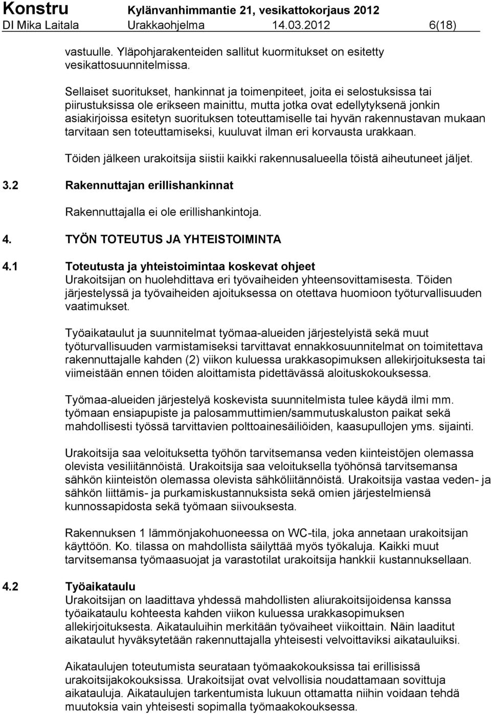 toteuttamiselle tai hyvän rakennustavan mukaan tarvitaan sen toteuttamiseksi, kuuluvat ilman eri korvausta urakkaan.