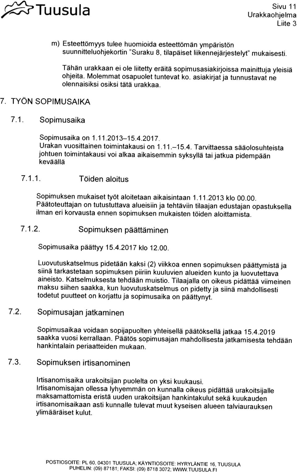 3072; WVV\N.TUUSULA.FI POSTIOSOITE: PL 60, 04301 TUUSULA; KAYNTIOSOITE: HYRYLANTIE 16, TUUSULA ybimaaraiset kulut. Irtisanomisaika urakoitsijan puolelta on yksi kuukausi.