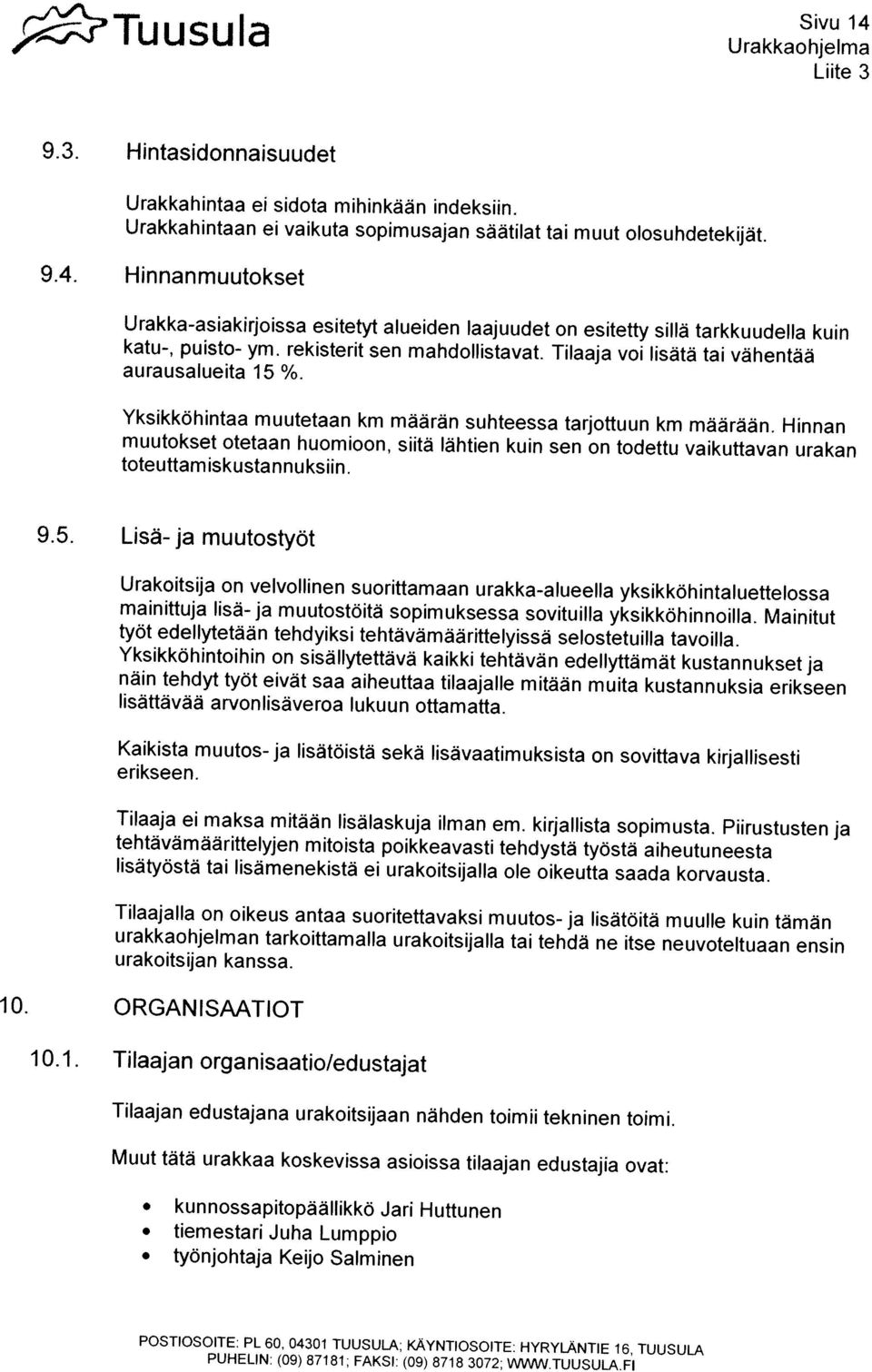 60.04301 TUUSULA; KAYNTIOSOflE: HYRYLANTIE 16, TUUSULA tyonjohtaja Kejo Salminen kunnossapitopaailikko Jail Huttunen tiemestarl Juha Lumppio Muut tata urakkaa koskevissa asloissa tllaajan edustajia