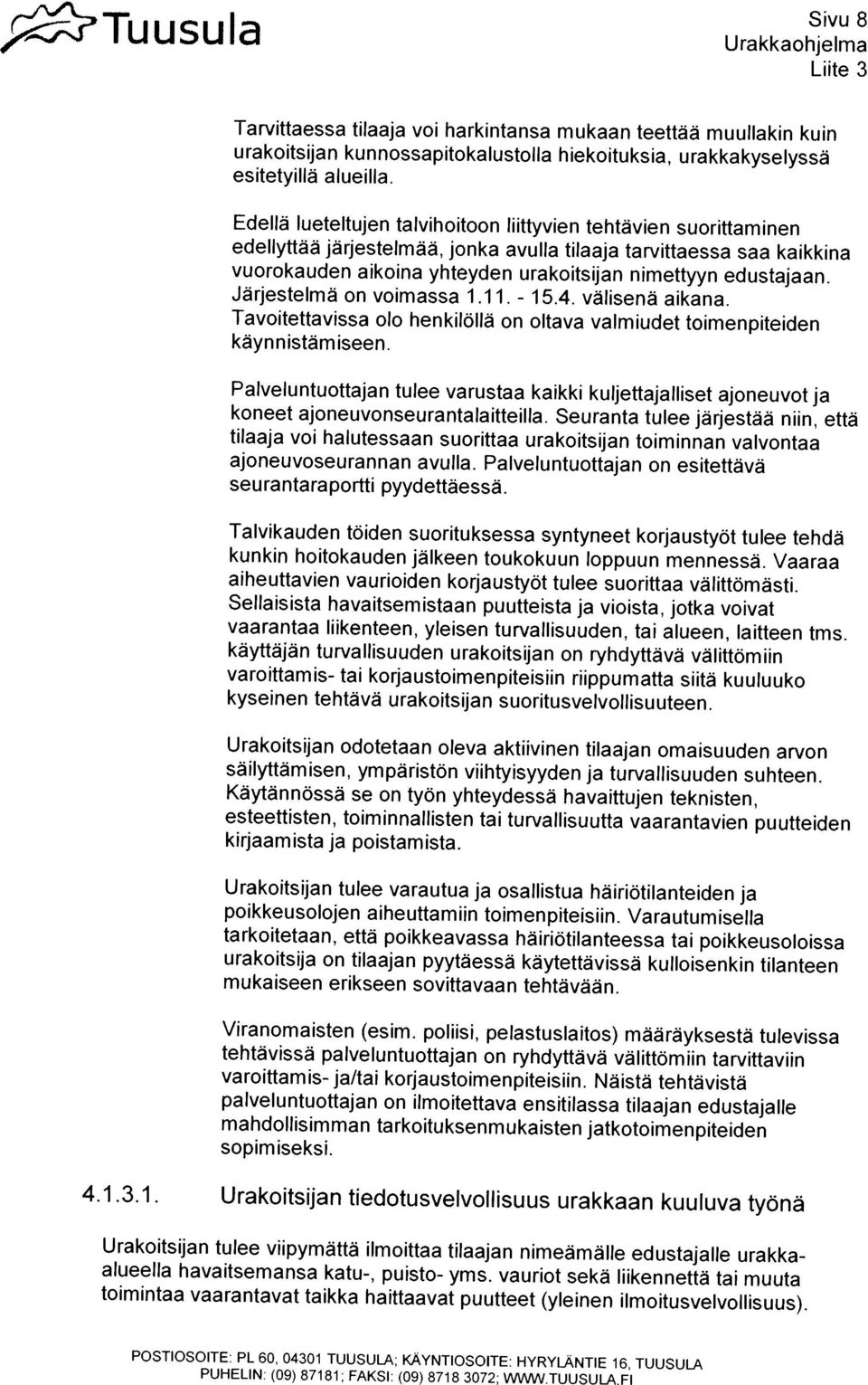 urakoitsijan kunnossapitokalustolla hiekoituksia, urakkakyselyssã edeuyttaa järjestelmää, jonka avulla tilaaja tarvittaessa saa kaikkina Tarvittaessa tilaaja voi harkintansa mukaan teettàä muullakin