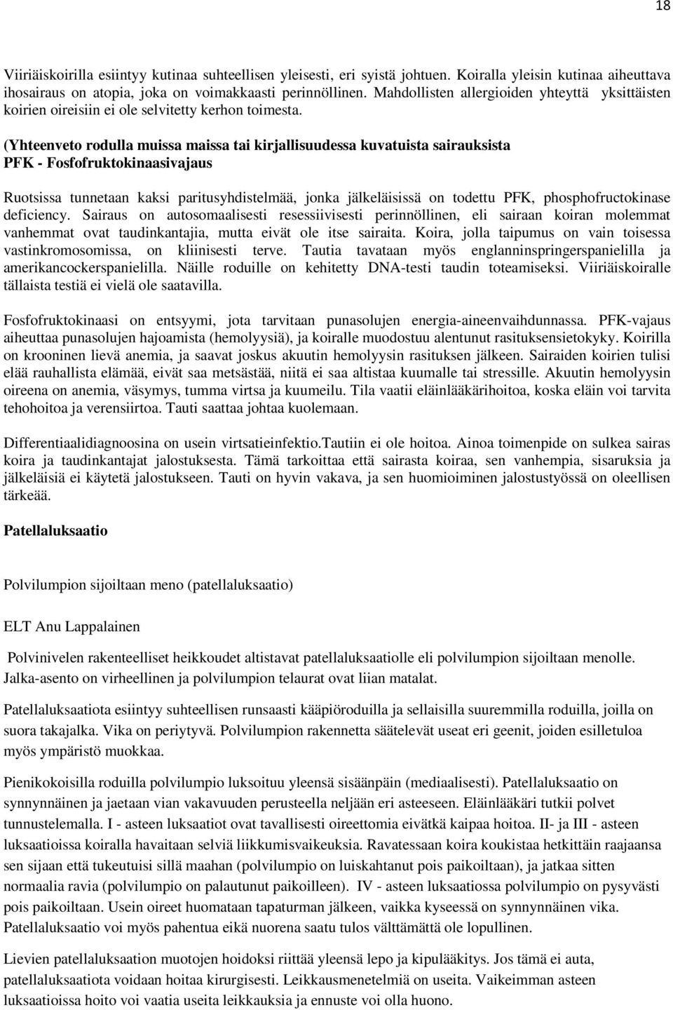 (Yhteenveto rodulla muissa maissa tai kirjallisuudessa kuvatuista sairauksista PFK - Fosfofruktokinaasivajaus Ruotsissa tunnetaan kaksi paritusyhdistelmää, jonka jälkeläisissä on todettu PFK,