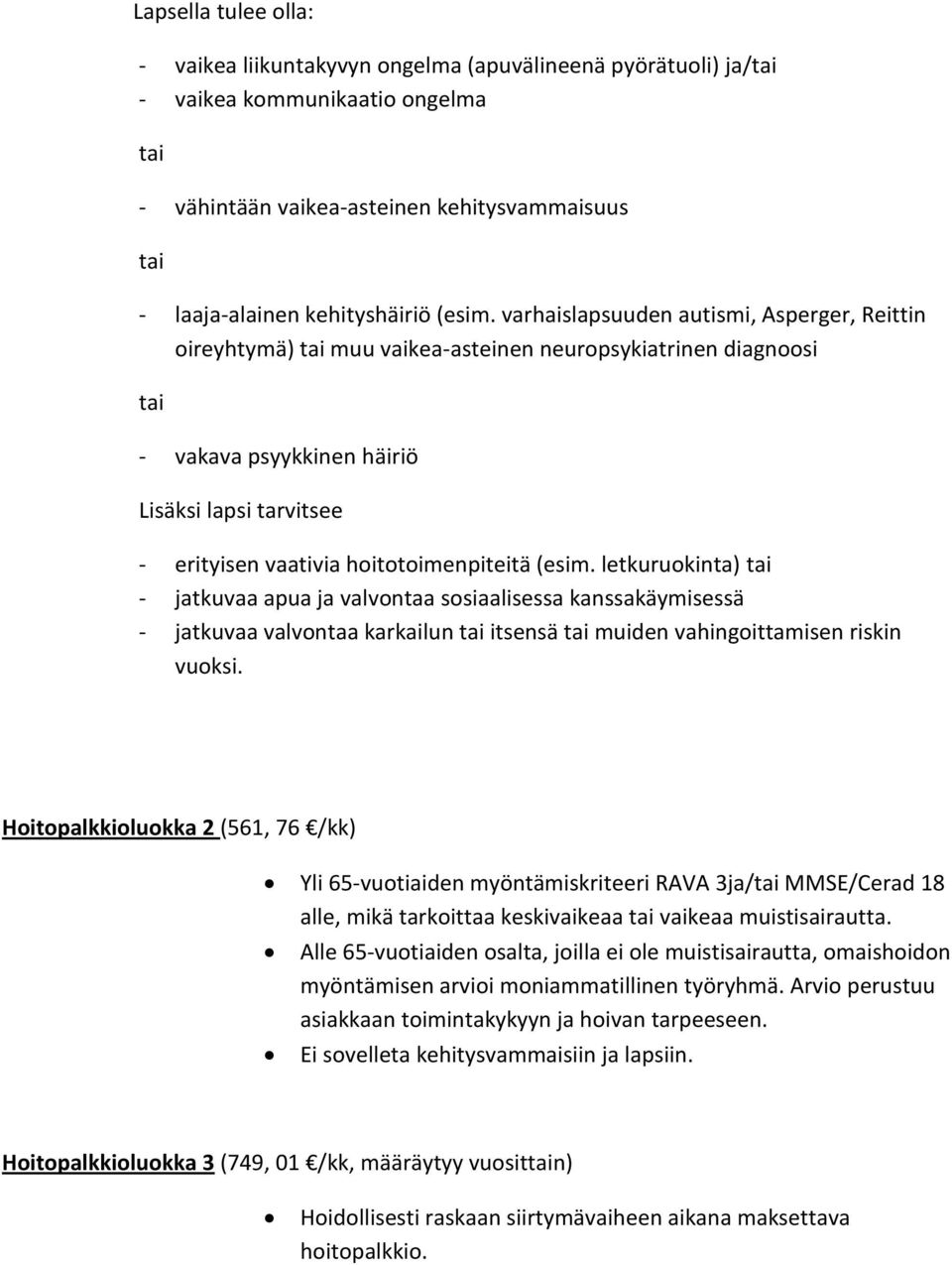 varhaislapsuuden autismi, Asperger, Reittin oireyhtymä) tai muu vaikea-asteinen neuropsykiatrinen diagnoosi tai - vakava psyykkinen häiriö Lisäksi lapsi tarvitsee - erityisen vaativia