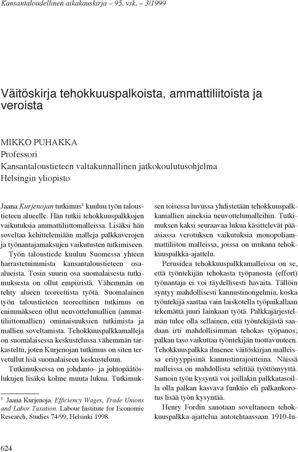 Efficiency Wages, Trade Unions and Labor Taxation. Labour Institute for Economic Research, Studies 74/99, Helsinki 1998. Jaana Kurjenojan tutkimus 1 kuuluu työn taloustieteen alueelle.