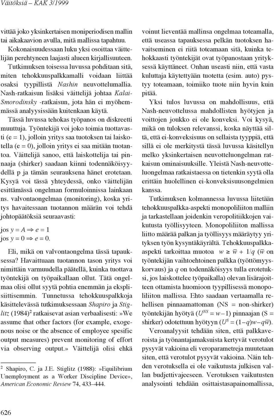 Tutkimuksen toisessa luvussa pohditaan sitä, miten tehokkuuspalkkamalli voidaan liittää osaksi tyypillistä Nashin neuvottelumallia.