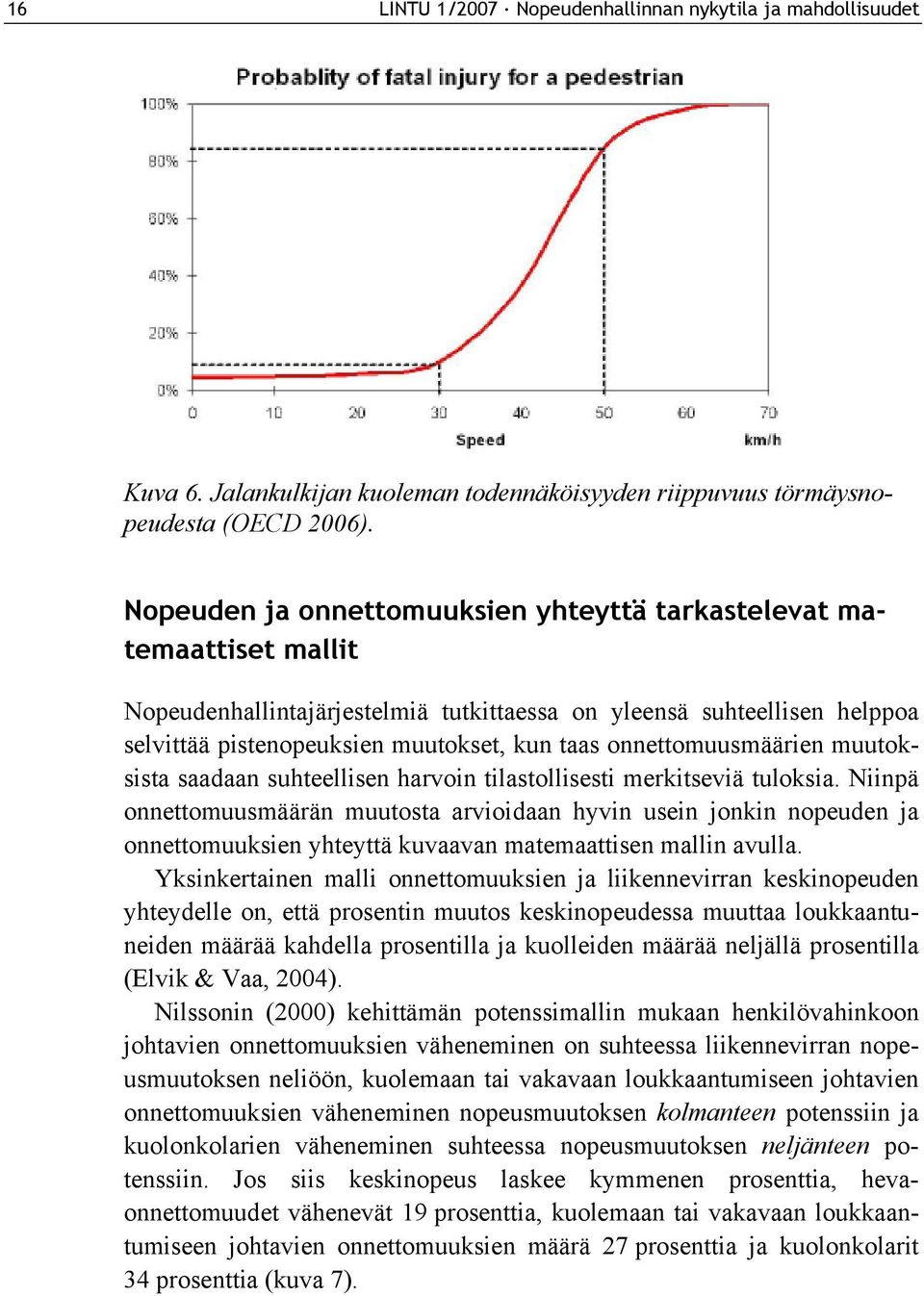 onnettomuusmäärien muutoksista saadaan suhteellisen harvoin tilastollisesti merkitseviä tuloksia.