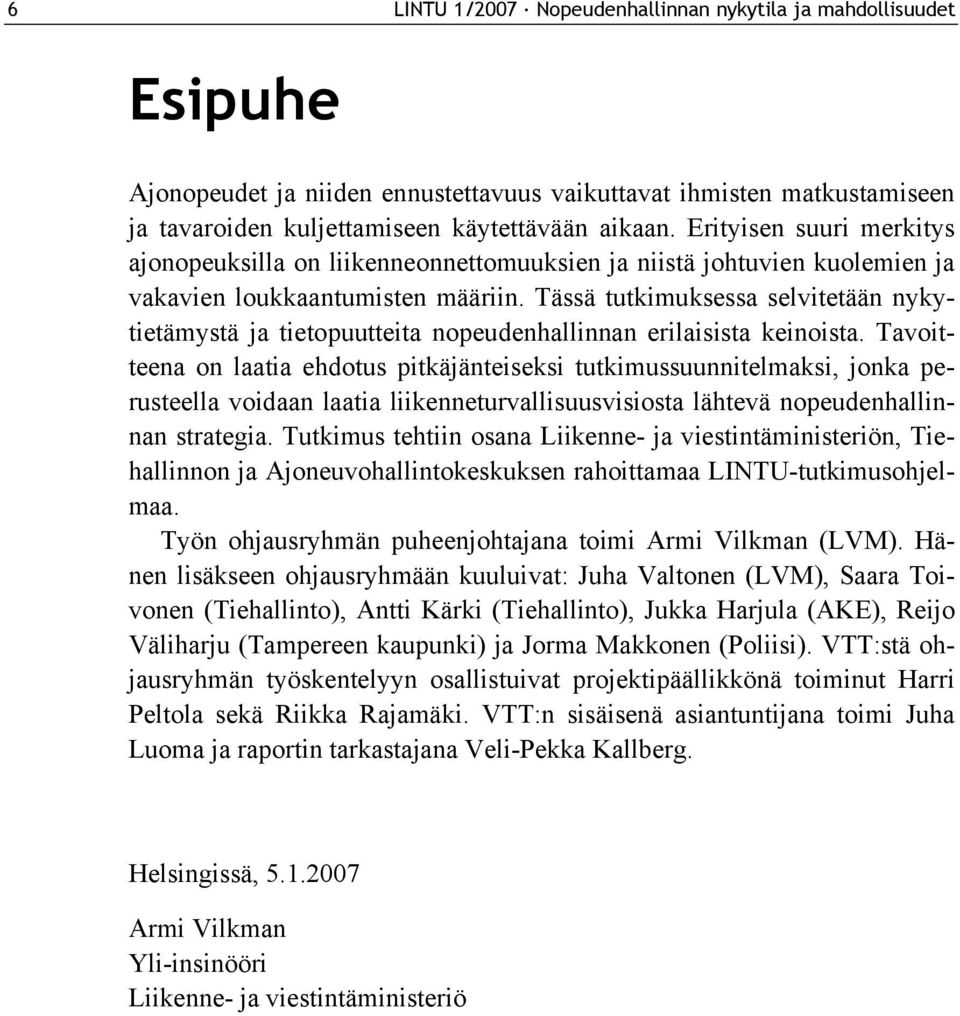 Tässä tutkimuksessa selvitetään nykytietämystä ja tietopuutteita nopeudenhallinnan erilaisista keinoista.