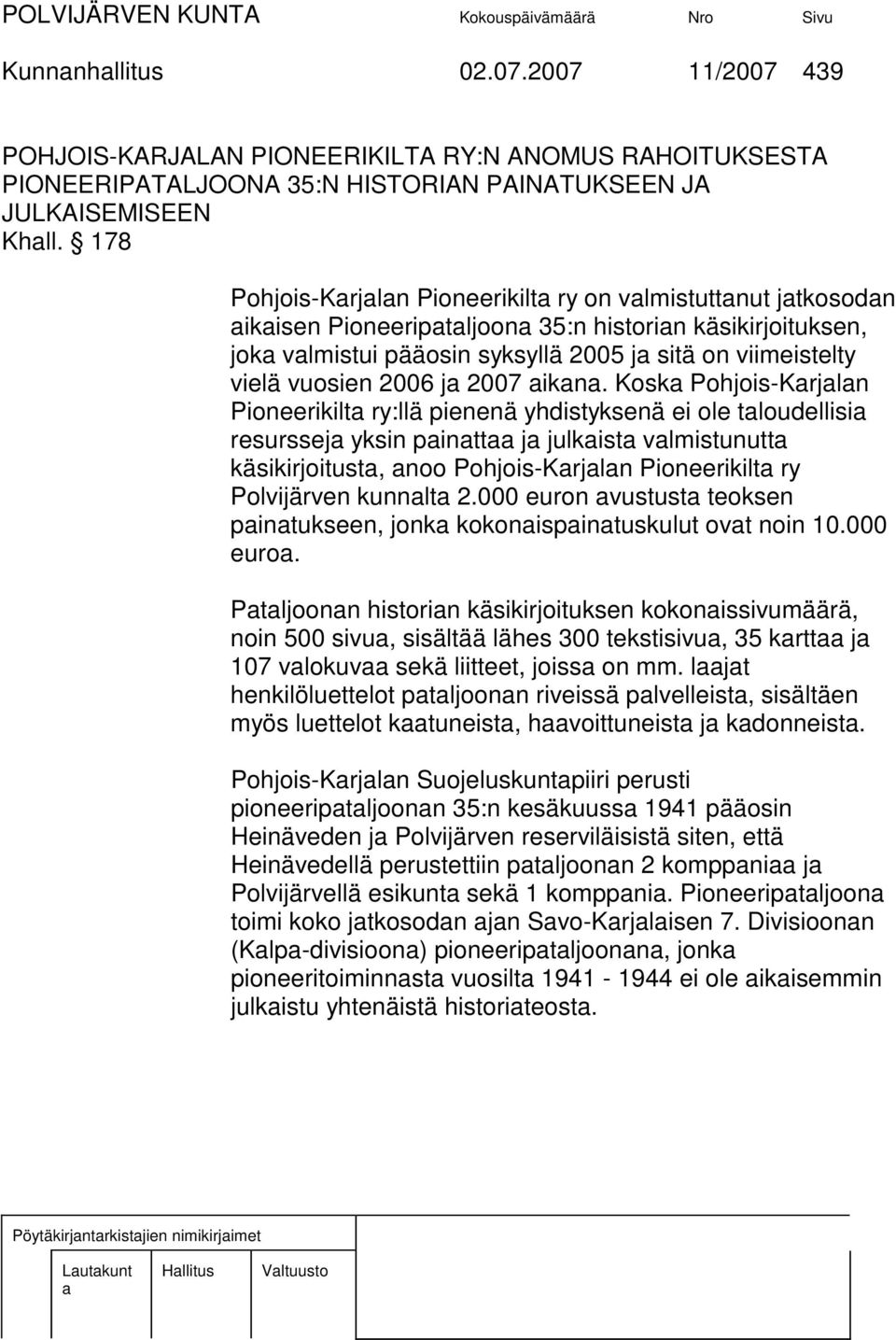 ikn. Kosk Pohjois-Krjln Pioneerikilt ry:llä pienenä yhdistyksenä ei ole tloudellisi resurssej yksin pintt j julkist vlmistunutt käsikirjoitust, noo Pohjois-Krjln Pioneerikilt ry Polvijärven kunnlt 2.