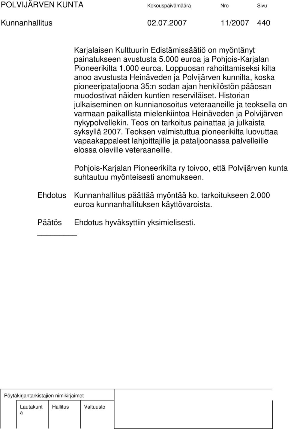 Loppuosn rhoittmiseksi kilt noo vustust Heinäveden j Polvijärven kunnilt, kosk pioneeriptljoon 35:n sodn jn henkilöstön pääosn muodostivt näiden kuntien reserviläiset.