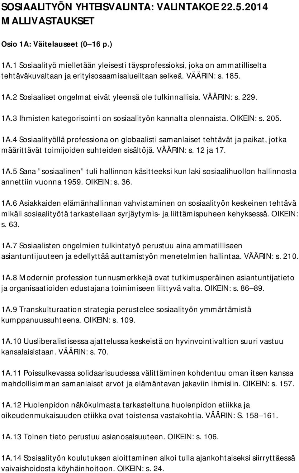 2 Sosiaaliset ongelmat eivät yleensä ole tulkinnallisia. VÄÄRIN: s. 229. 1A.