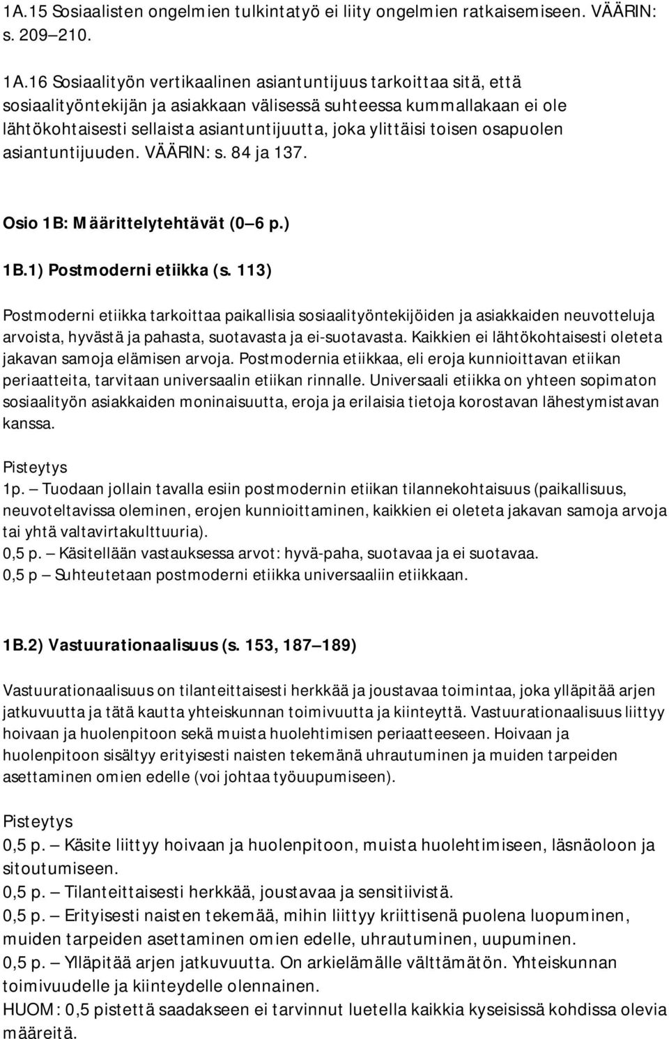 toisen osapuolen asiantuntijuuden. VÄÄRIN: s. 84 ja 137. Osio 1B: Määrittelytehtävät (0 6 p.) 1B.1) Postmoderni etiikka (s.