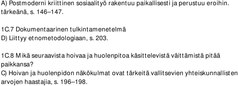 C) Hoivan ja huolenpidon näkökulmat ovat tärkeitä vallitsevien yhteiskunnallisten arvojen