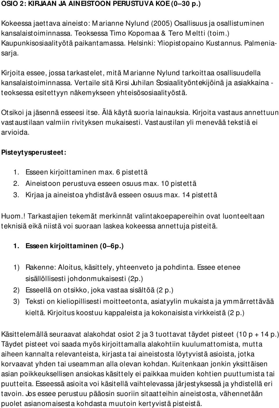 Vertaile sitä Kirsi Juhilan Sosiaalityöntekijöinä ja asiakkaina - teoksessa esitettyyn näkemykseen yhteisösosiaalityöstä. Otsikoi ja jäsennä esseesi itse. Älä käytä suoria lainauksia.