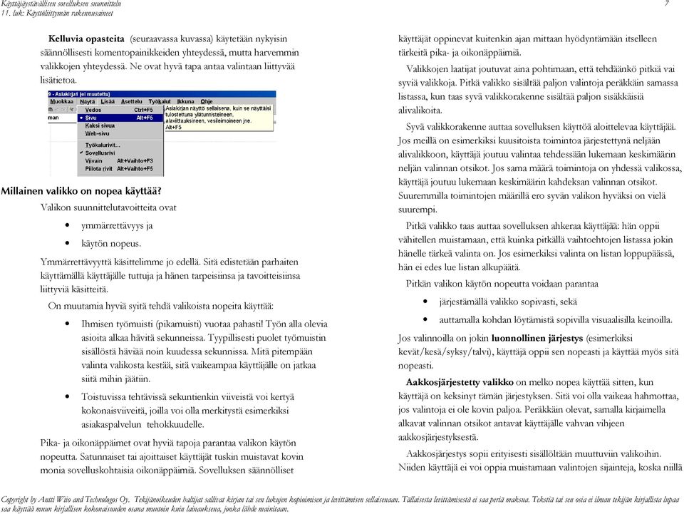 Ymmärrettävyyttä käsittelimme jo edellä. Sitä edistetään parhaiten käyttämällä käyttäjälle tuttuja ja hänen tarpeisiinsa ja tavoitteisiinsa liittyviä käsitteitä.