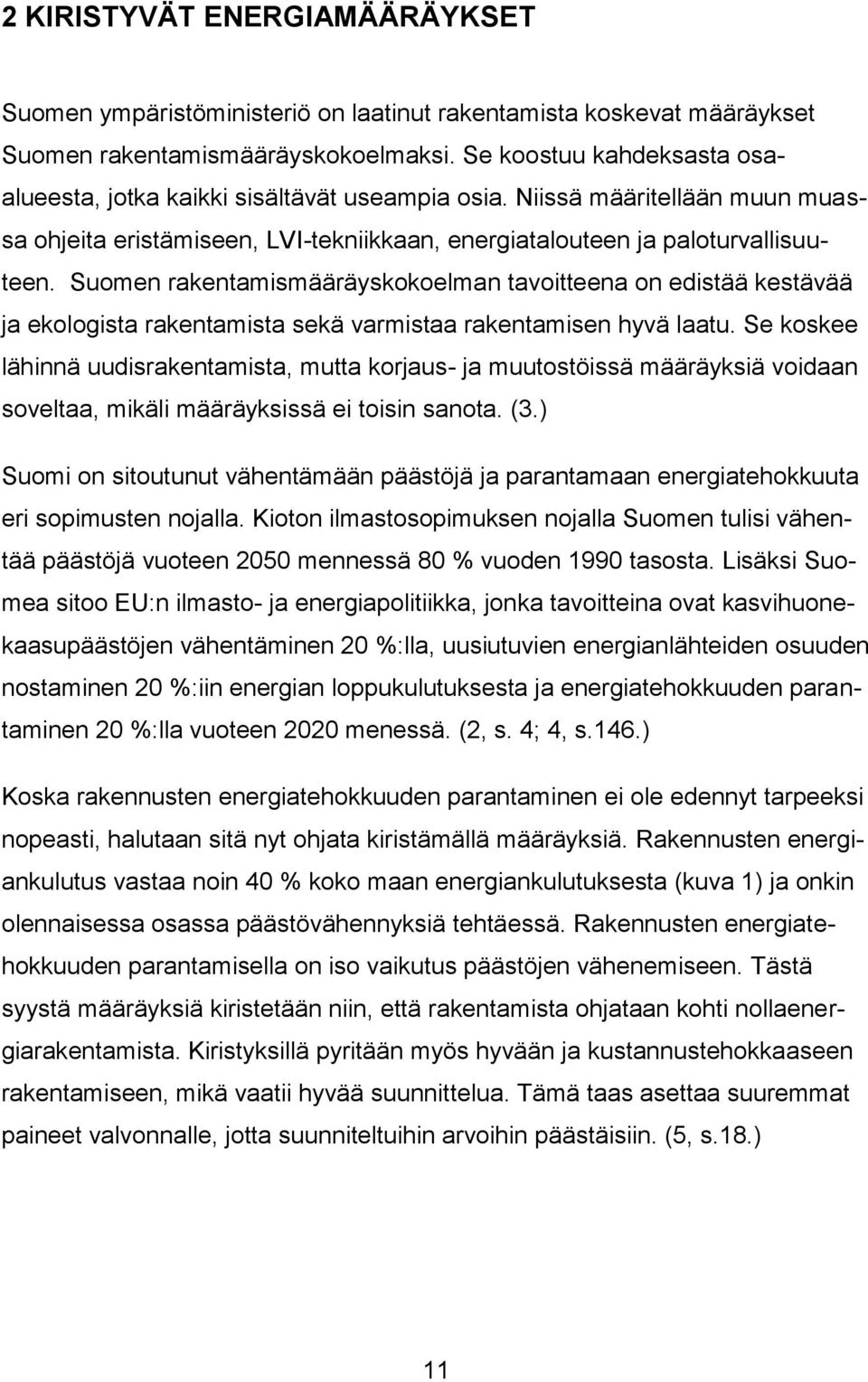 Suomen rakentamismääräyskokoelman tavoitteena on edistää kestävää ja ekologista rakentamista sekä varmistaa rakentamisen hyvä laatu.