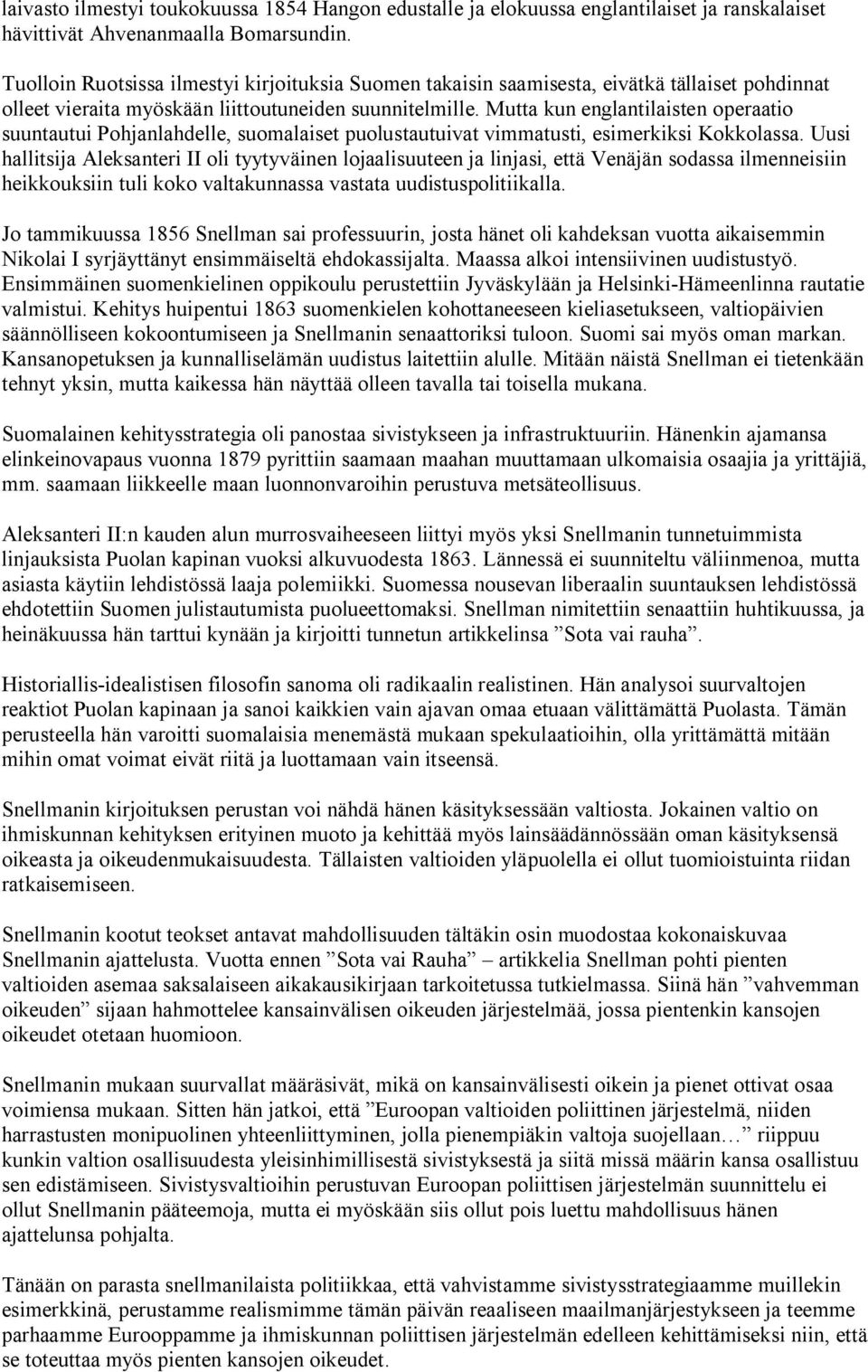 Mutta kun englantilaisten operaatio suuntautui Pohjanlahdelle, suomalaiset puolustautuivat vimmatusti, esimerkiksi Kokkolassa.