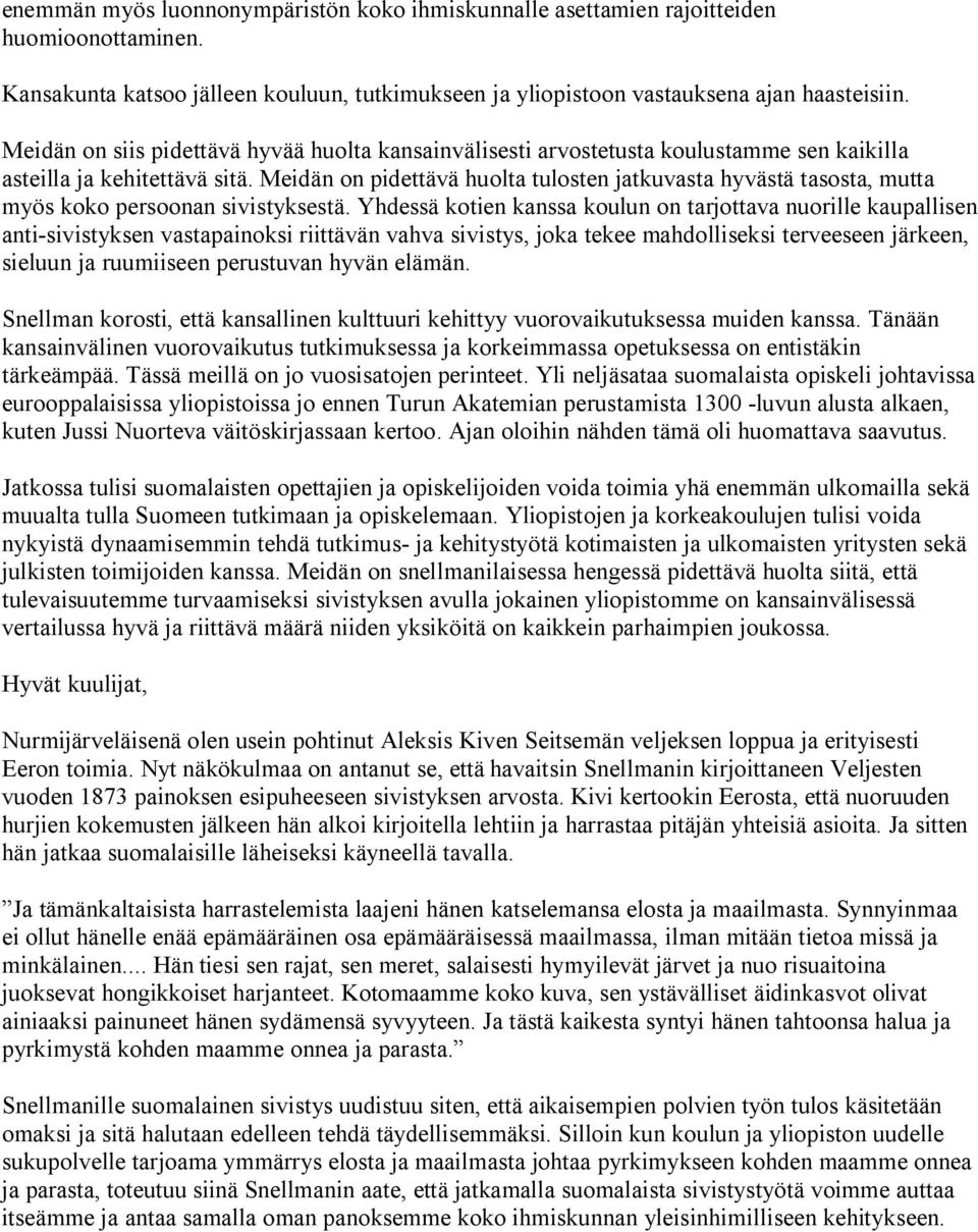 Meidän on pidettävä huolta tulosten jatkuvasta hyvästä tasosta, mutta myös koko persoonan sivistyksestä.