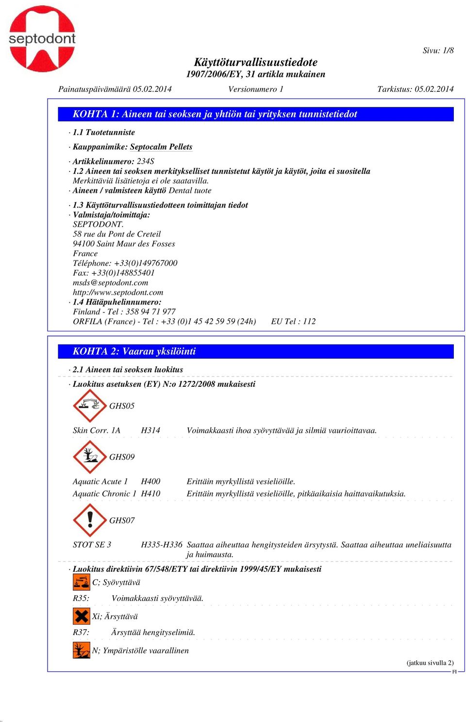 3 Käyttöturvallisuustiedotteen toimittajan tiedot Valmistaja/toimittaja: SEPTODONT.