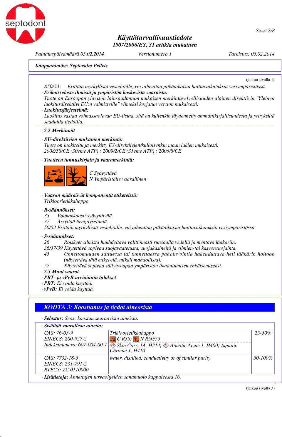 viimeksi korjatun version mukaisesti. Luokitusjärjestelmä: Luokitus vastaa voimassaolevaa EU-listaa, sitä on kuitenkin täydennetty ammattikirjallisuudesta ja yrityksiltä saaduilla tiedoilla. 2.