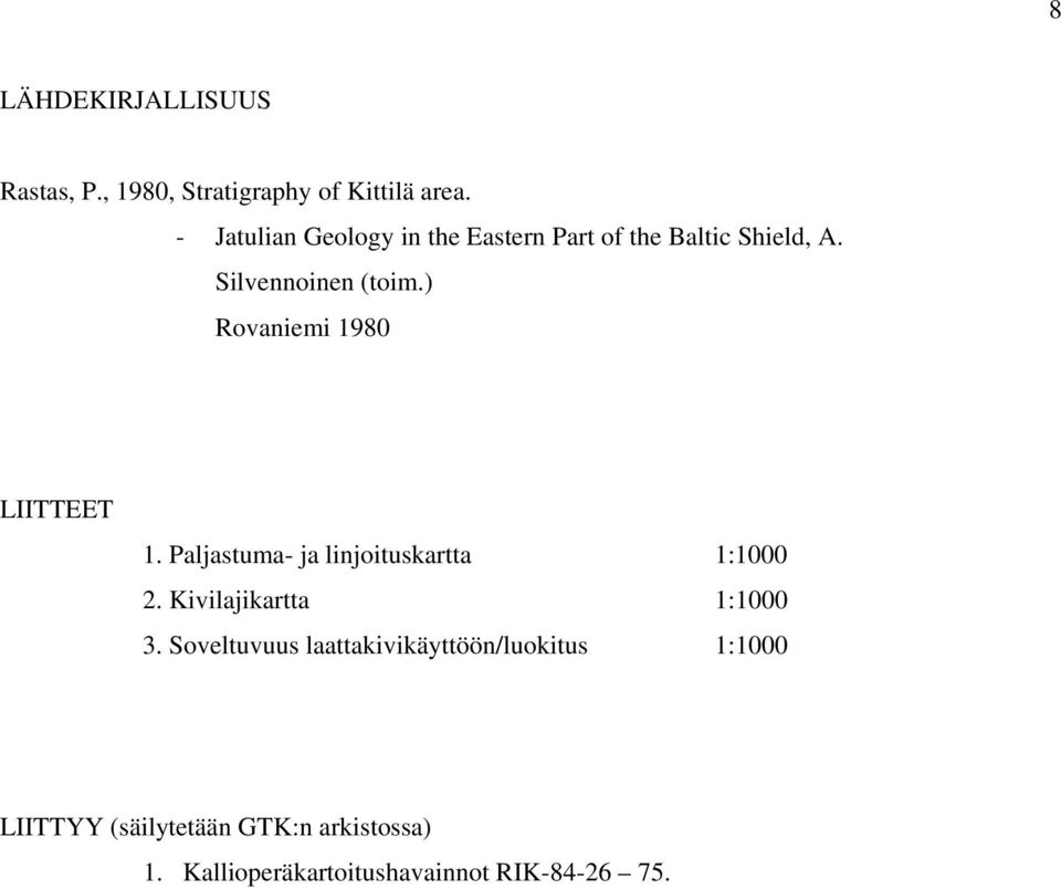 ) Rovaniemi 1980 LIITTEET 1. Paljastuma- ja linjoituskartta 1:1000 2. Kivilajikartta 1:1000 3.