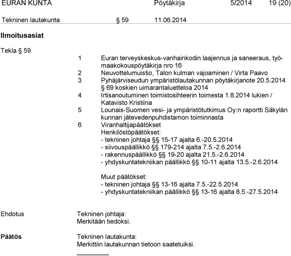 ympäristölautakunnan pöytäkirjanote 20.5.2014 69 koskien uimarantaluetteloa 2014 4 Irtisanoutuminen toimistosihteerin toimesta 1.8.