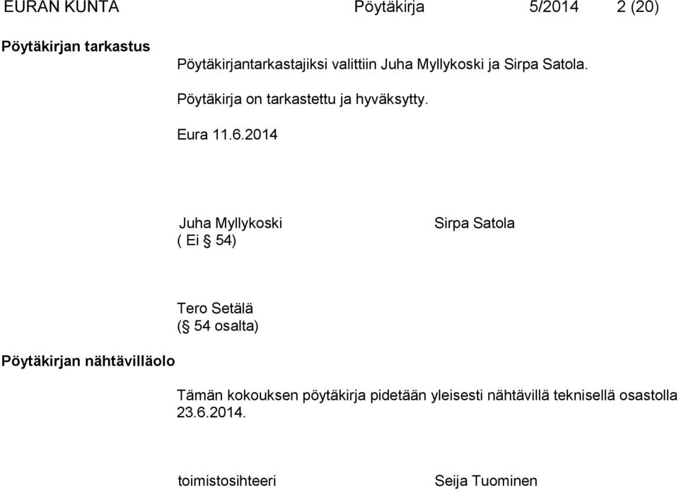 2014 Juha Myllykoski ( Ei 54) Sirpa Satola Pöytäkirjan nähtävilläolo Tero Setälä ( 54 osalta)