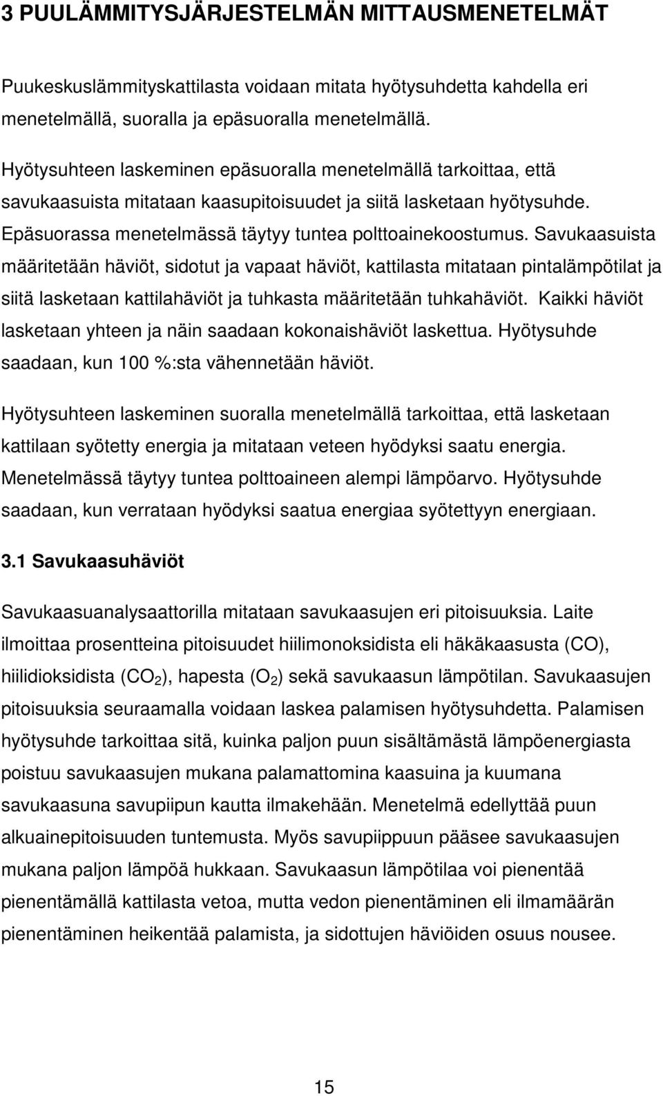 Savukaasuista määritetään häviöt, sidotut ja vapaat häviöt, kattilasta mitataan pintalämpötilat ja siitä lasketaan kattilahäviöt ja tuhkasta määritetään tuhkahäviöt.