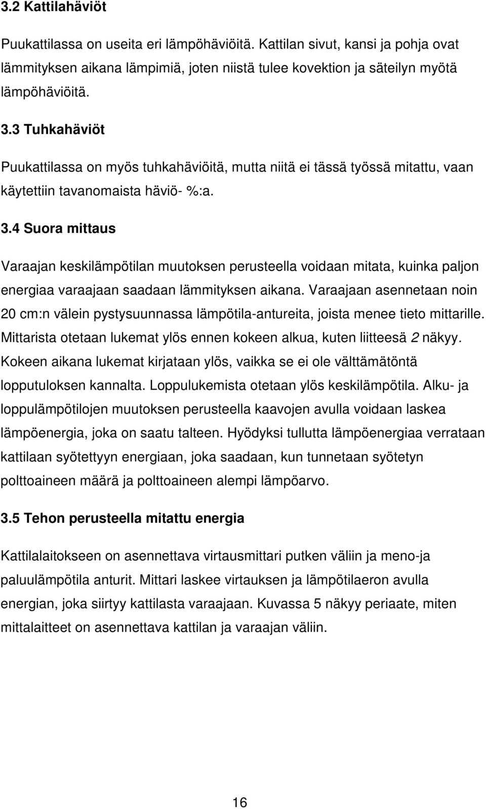 4 Suora mittaus Varaajan keskilämpötilan muutoksen perusteella voidaan mitata, kuinka paljon energiaa varaajaan saadaan lämmityksen aikana.