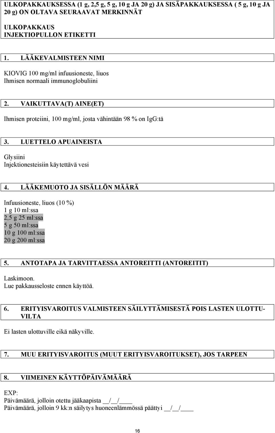 LUETTELO APUAINEISTA Glysiini Injektionesteisiin käytettävä vesi 4.