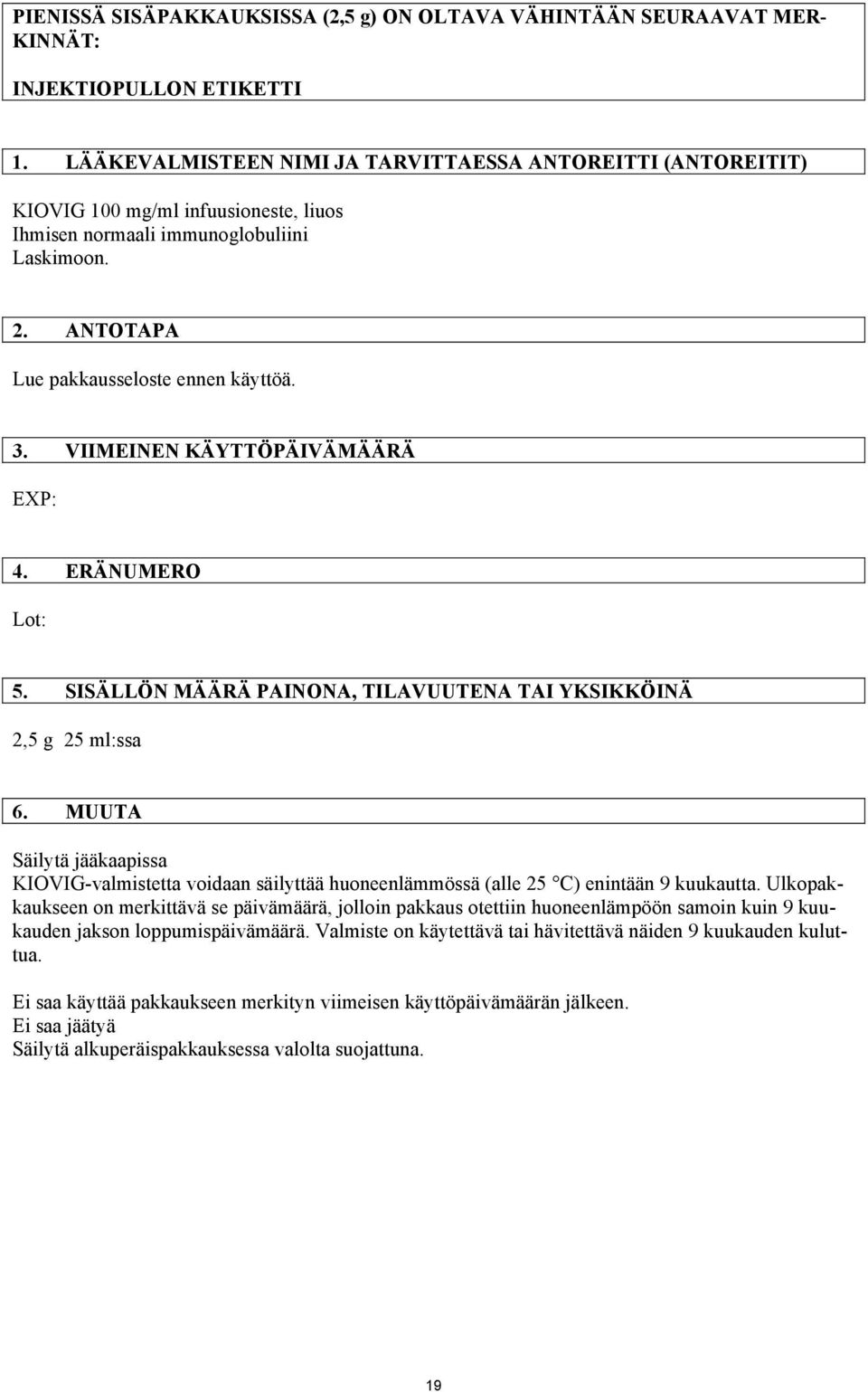 VIIMEINEN KÄYTTÖPÄIVÄMÄÄRÄ EXP: 4. ERÄNUMERO Lot: 5. SISÄLLÖN MÄÄRÄ PAINONA, TILAVUUTENA TAI YKSIKKÖINÄ 2,5 g 25 ml:ssa 6.