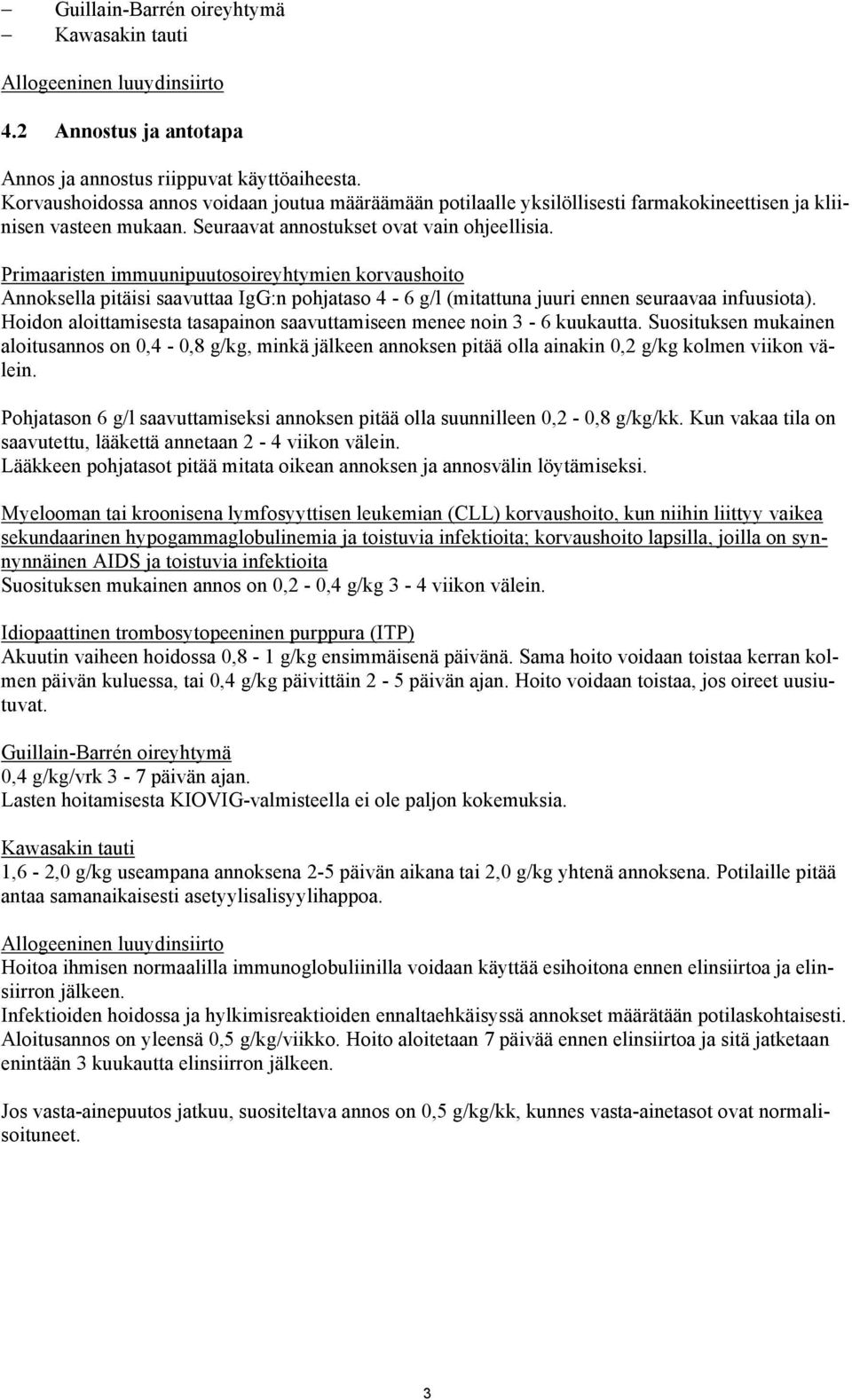 Primaaristen immuunipuutosoireyhtymien korvaushoito Annoksella pitäisi saavuttaa IgG:n pohjataso 4-6 g/l (mitattuna juuri ennen seuraavaa infuusiota).