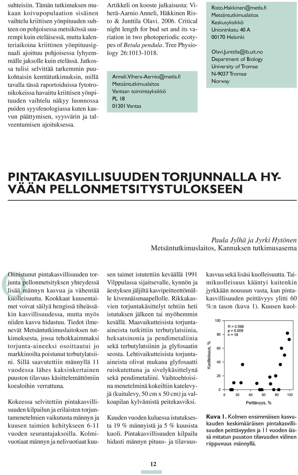 ajoittuu pohjoisessa lyhyemmälle jaksolle kuin etelässä.