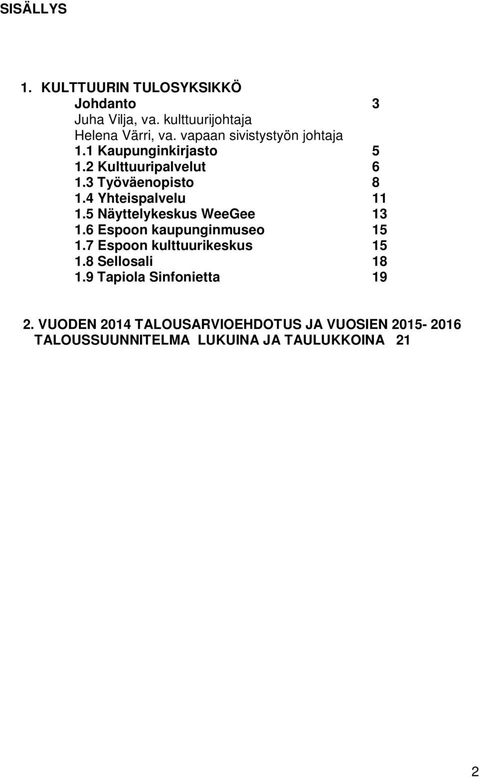 4 Yhteispalvelu 11 1.5 Näyttelykeskus WeeGee 13 1.6 Espoon kaupunginmuseo 15 1.7 Espoon kulttuurikeskus 15 1.